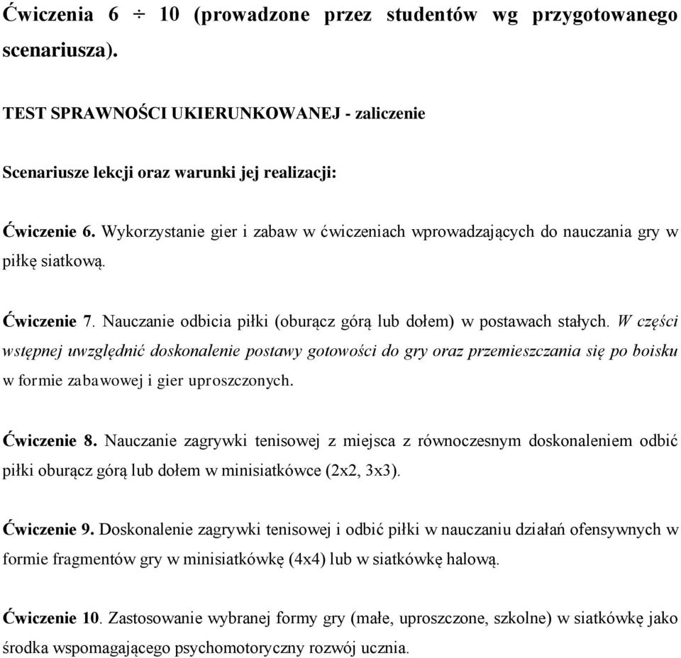 W części wstępnej uwzględnić doskonalenie postawy gotowości do gry oraz przemieszczania się po boisku w formie zabawowej i gier uproszczonych. Ćwiczenie 8.