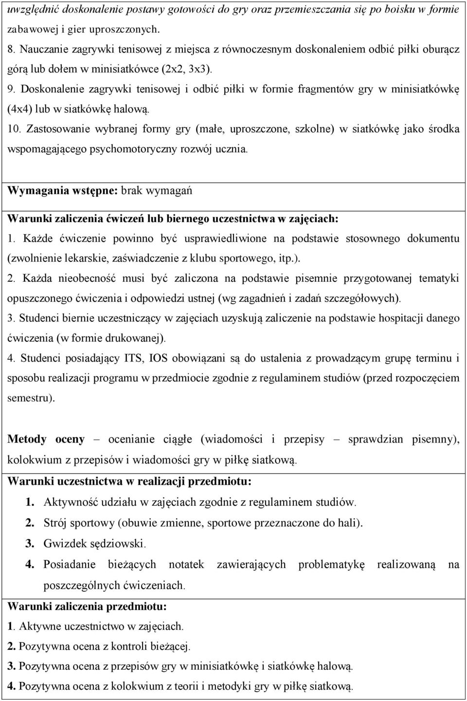 Doskonalenie zagrywki tenisowej i odbić piłki w formie fragmentów gry w minisiatkówkę (4x4) lub w siatkówkę halową. 10.