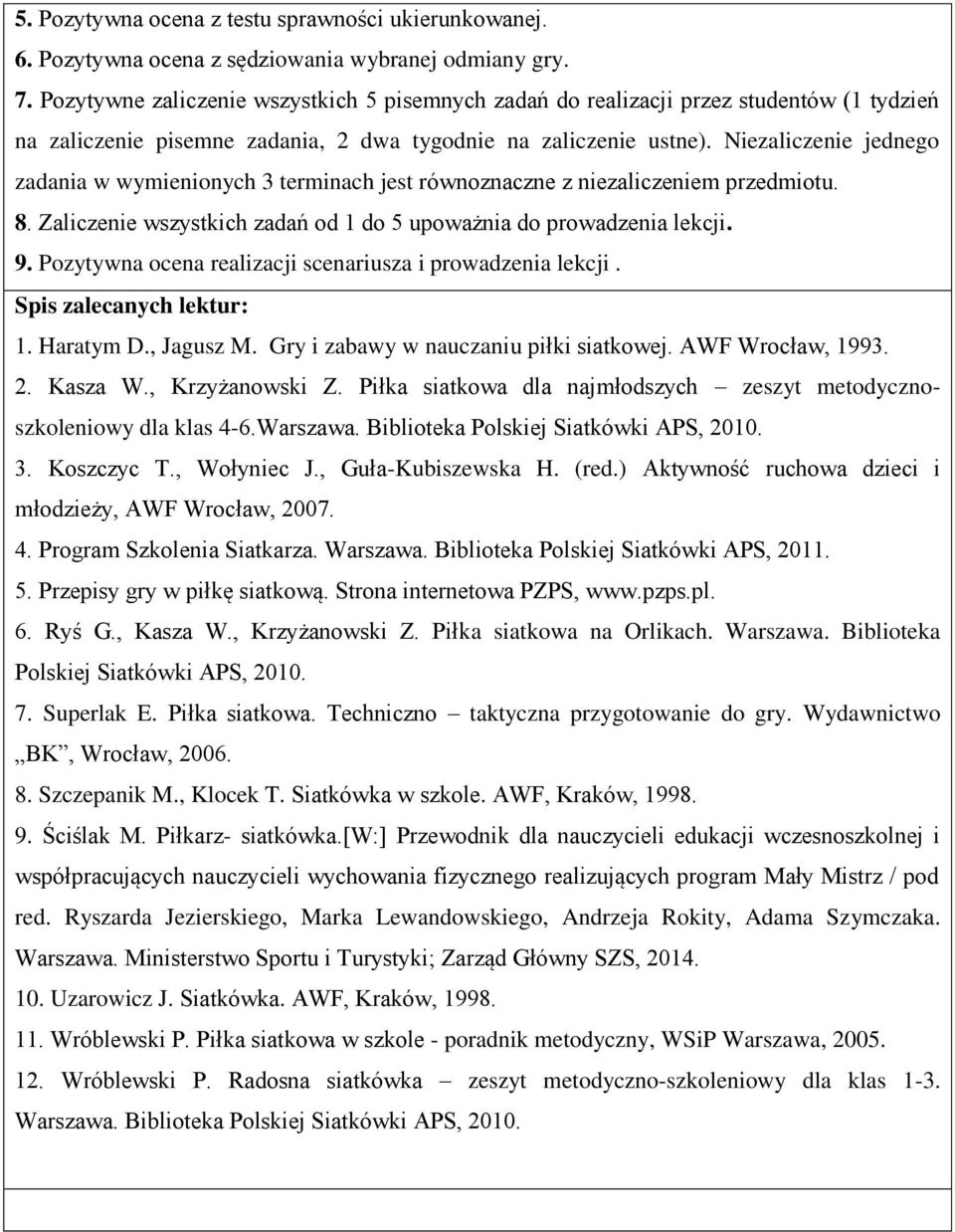 Niezaliczenie jednego zadania w wymienionych 3 terminach jest równoznaczne z niezaliczeniem przedmiotu. 8. Zaliczenie wszystkich zadań od 1 do 5 upoważnia do prowadzenia lekcji. 9.