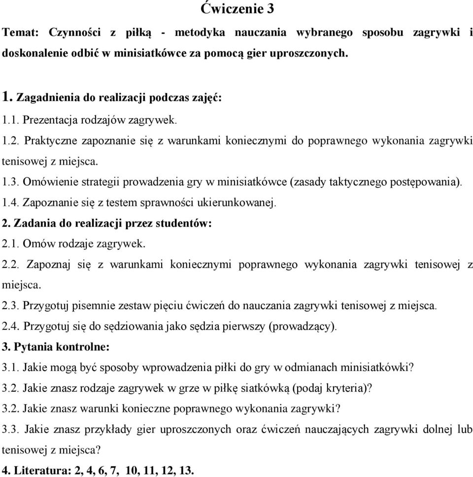 Zapoznanie się z testem sprawności ukierunkowanej. 2.1. Omów rodzaje zagrywek. 2.2. Zapoznaj się z warunkami koniecznymi poprawnego wykonania zagrywki tenisowej z miejsca. 2.3.