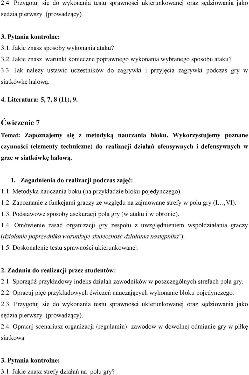 Wykorzystujemy poznane czynności (elementy techniczne) do realizacji działań ofensywnych i defensywnych w grze w siatkówkę halową. 1.1. Metodyka nauczania boku (na przykładzie bloku pojedynczego). 1.2.