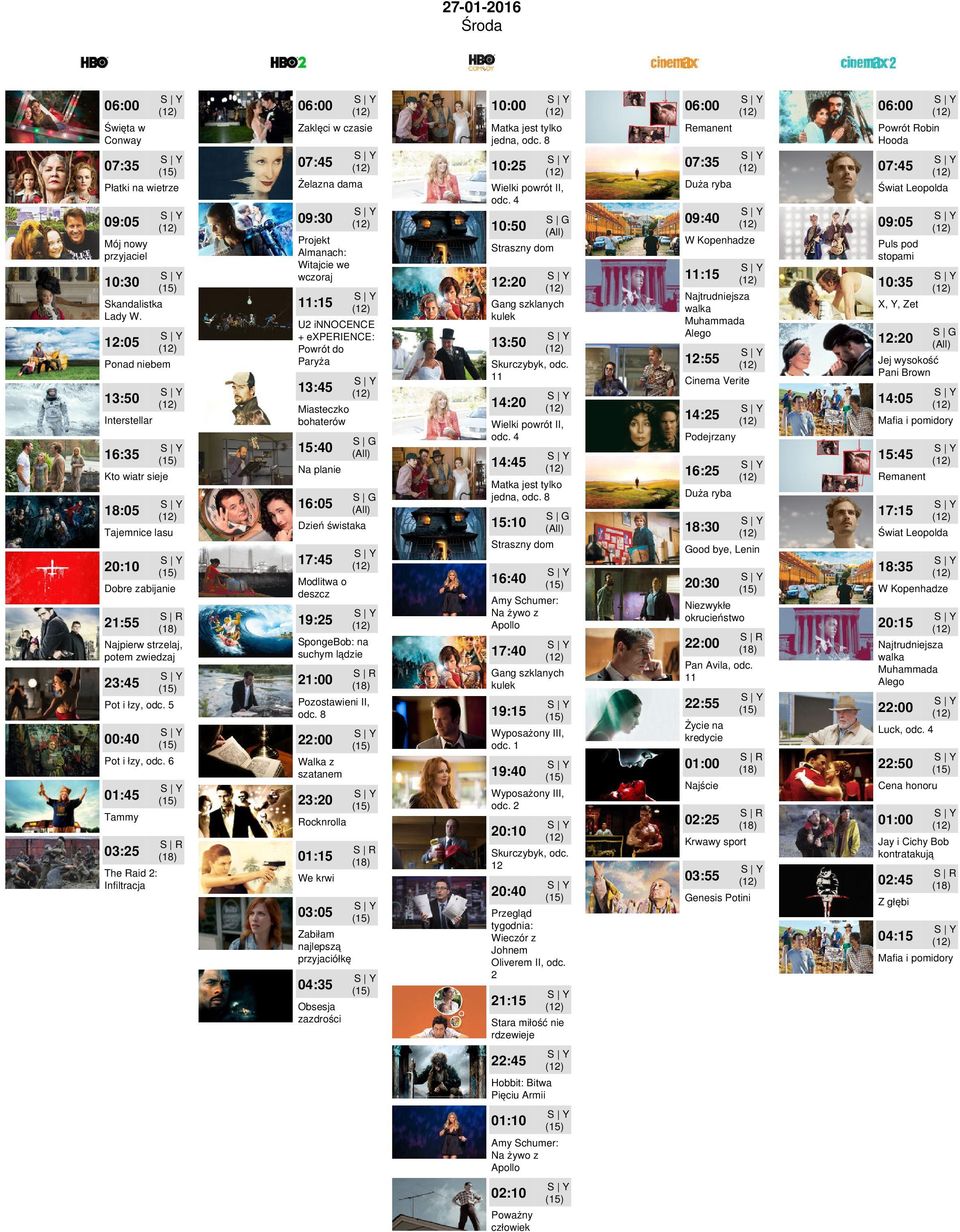 6 01:45 Tammy 03:25 The Raid 2: Infiltracja Zaklęci w czasie Płatki na wietrze 09:05 Żelazna dama 09:30 Projekt Almanach: Witajcie we wczoraj :15 Na planie 16:05 Dzień świstaka 17:45 SpongeBob: na