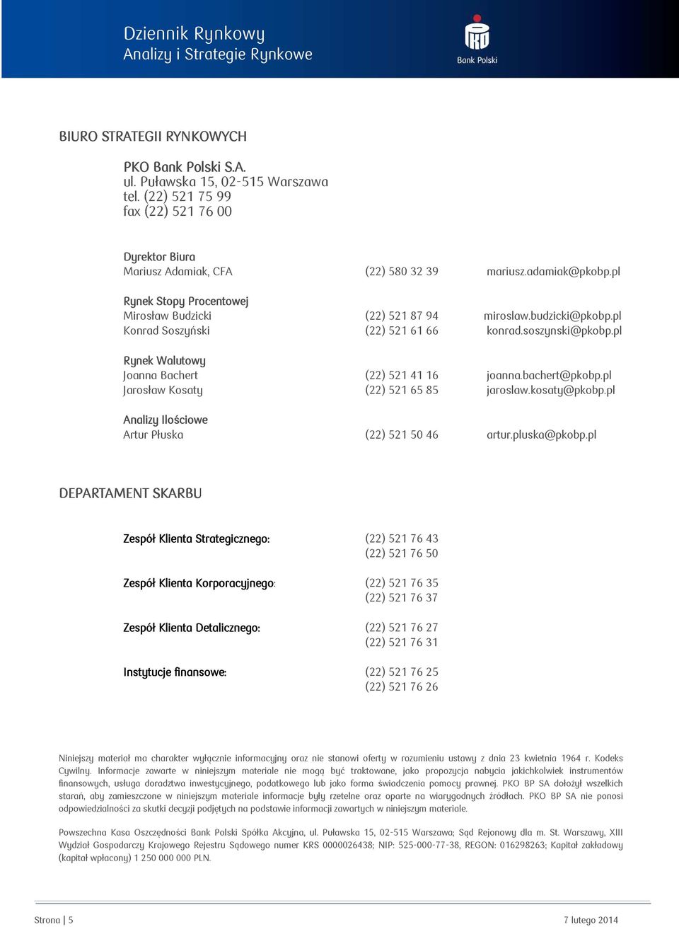 pl Rynek Walutowy W Joanna Bachert (22) 521 41 16 joanna.bachert@pkobp.pl Jarosław Kosaty (22) 521 65 85 jaroslaw.kosaty@pkobp.pl Analizy Ilościowe Artur Płuska (22) 521 50 46 artur.pluska@pkobp.