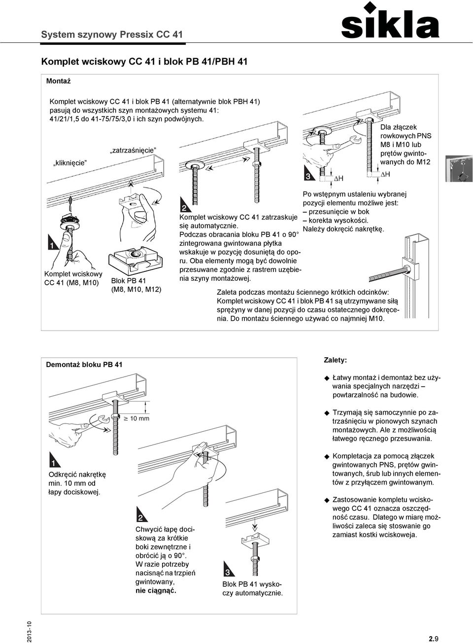 kliknięcie zatrzaśnięcie 3 Dla złączek rowkowych PNS M8 i M10 lub prętów gwintowanych do M12 1 Komplet wciskowy CC 41 (M8, M10) Blok PB 41 (M8, M10, M12) Po wstępnym ustaleniu wybranej pozycji