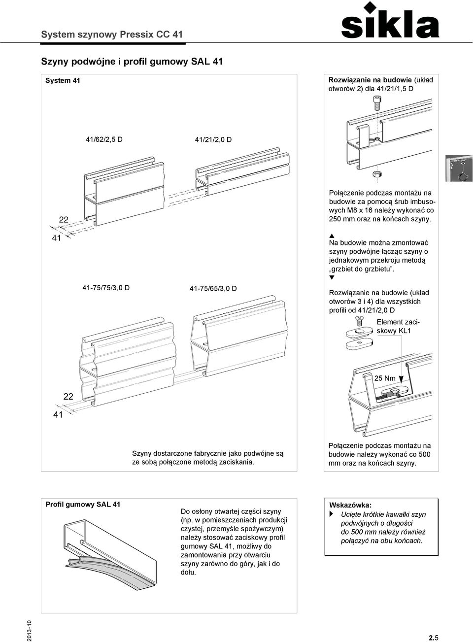 Rozwiązanie na budowie (układ otworów 3 i 4) dla wszystkich profili od 41/21/2,0 D Element zaciskowy KL1 25 Nm Szyny dostarczone fabrycznie jako podwójne są ze sobą połączone metodą zaciskania.