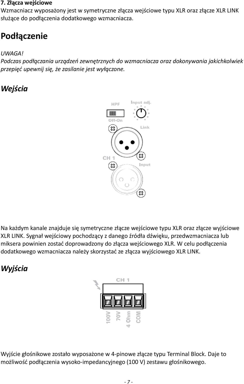 Wejścia Na każdym kanale znajduje się symetryczne złącze wejściowe typu XLR oraz złącze wyjściowe XLR LINK.