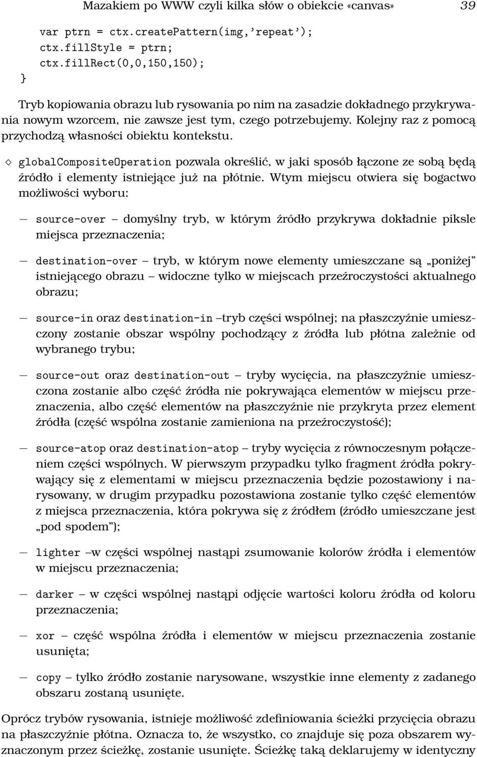 Kolejny raz z pomocą przychodzą własności obiektu kontekstu. globalcompositeoperation pozwala określić, w jaki sposób łączone ze sobą będą źródło i elementy istniejące już na płótnie.