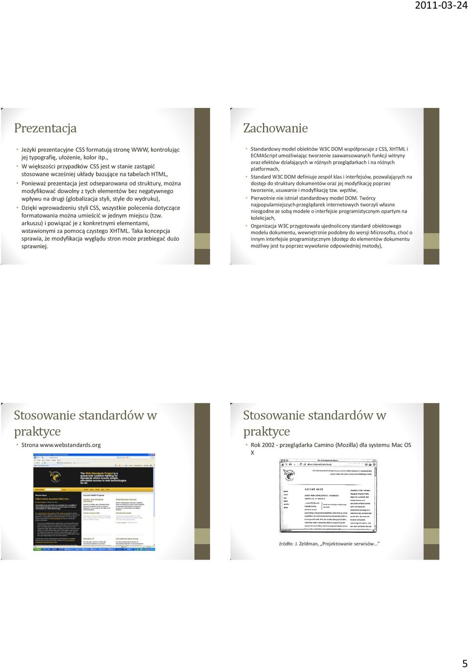 elementów bez negatywnego wpływu na drugi (globalizacja styli, style do wydruku), Dzięki wprowadzeniu styli CSS, wszystkie polecenia dotyczące formatowania można umieścid w jednym miejscu (tzw.