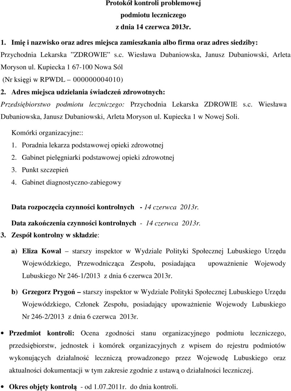 Kupiecka 1 w Nowej Soli. Komórki organizacyjne:: 1. Poradnia lekarza podstawowej opieki zdrowotnej 2. Gabinet pielęgniarki podstawowej opieki zdrowotnej 3. Punkt szczepień 4.