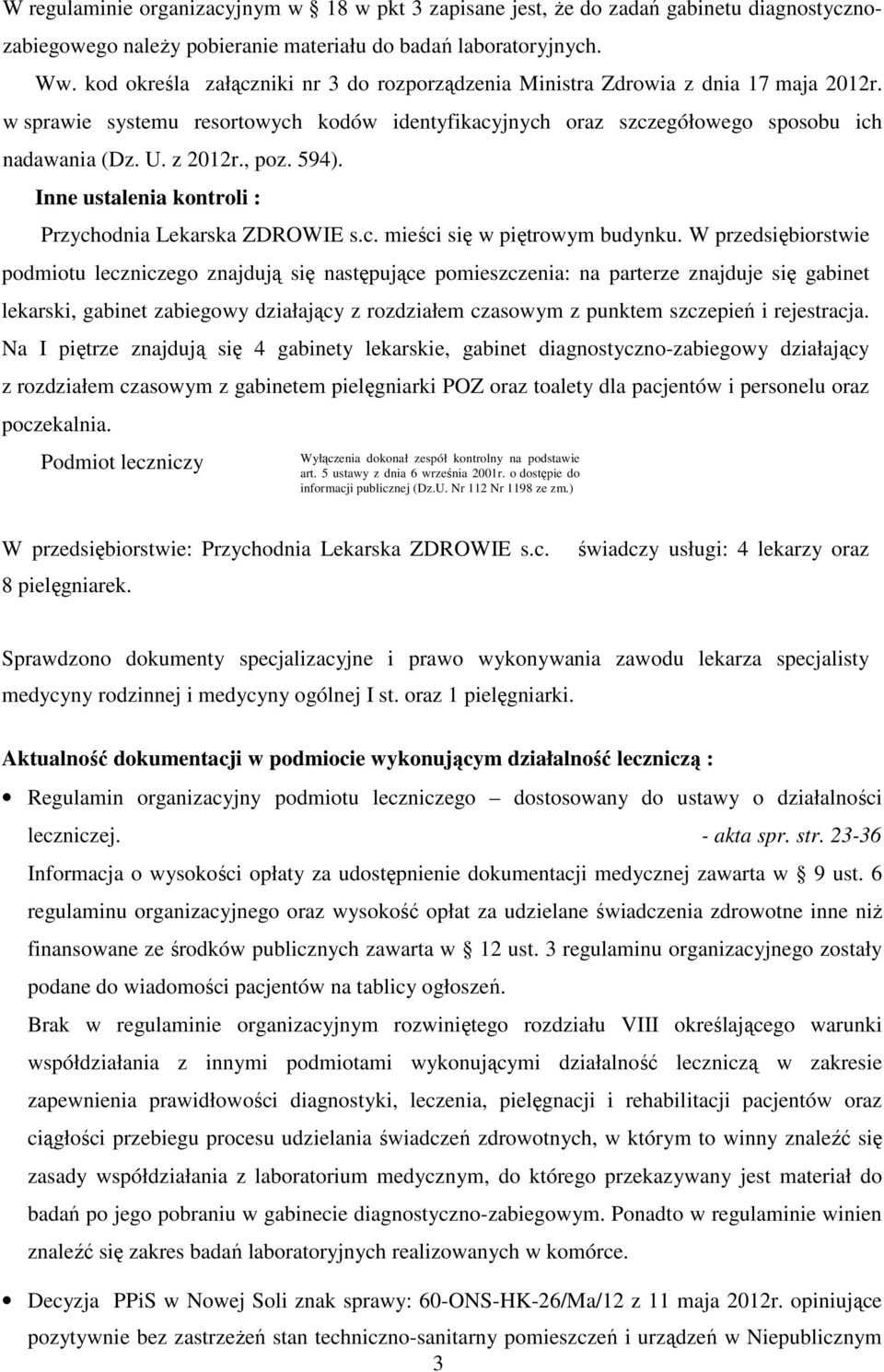 , poz. 594). Inne ustalenia kontroli : Przychodnia Lekarska ZDROWIE s.c. mieści się w piętrowym budynku.