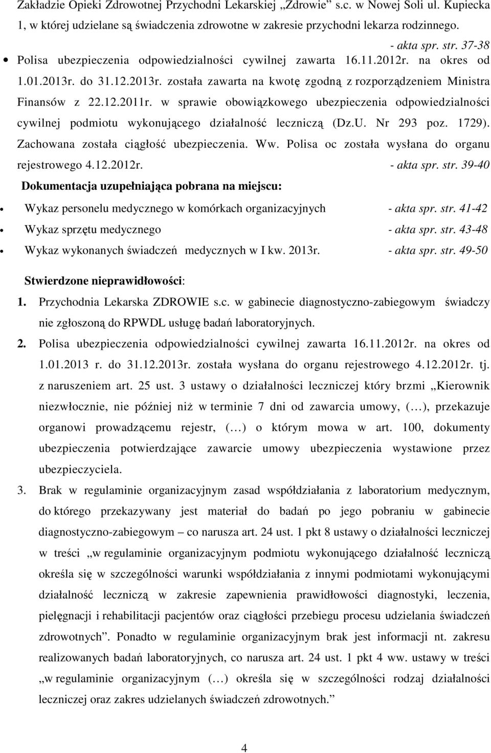 w sprawie obowiązkowego ubezpieczenia odpowiedzialności cywilnej podmiotu wykonującego działalność leczniczą (Dz.U. Nr 293 poz. 1729). Zachowana została ciągłość ubezpieczenia. Ww.