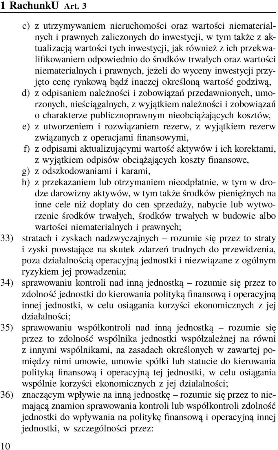 odpowiednio do środków trwałych oraz wartości niematerialnych i prawnych, jeżeli do wyceny inwestycji przyjęto cenę rynkową bądź inaczej określoną wartość godziwą, d) z odpisaniem należności i