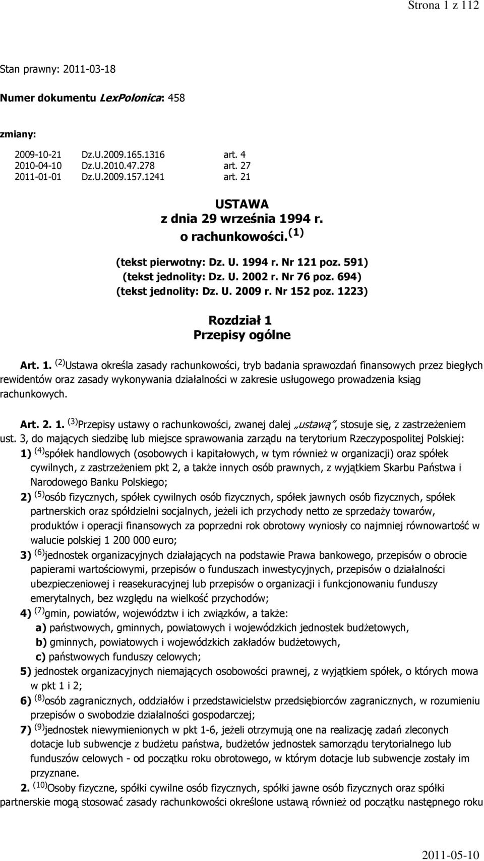 Nr 152 poz. 1223) Rozdział 1 Przepisy ogólne Art. 1. (2) Ustawa określa zasady rachunkowości, tryb badania sprawozdań finansowych przez biegłych rewidentów oraz zasady wykonywania działalności w zakresie usługowego prowadzenia ksiąg rachunkowych.