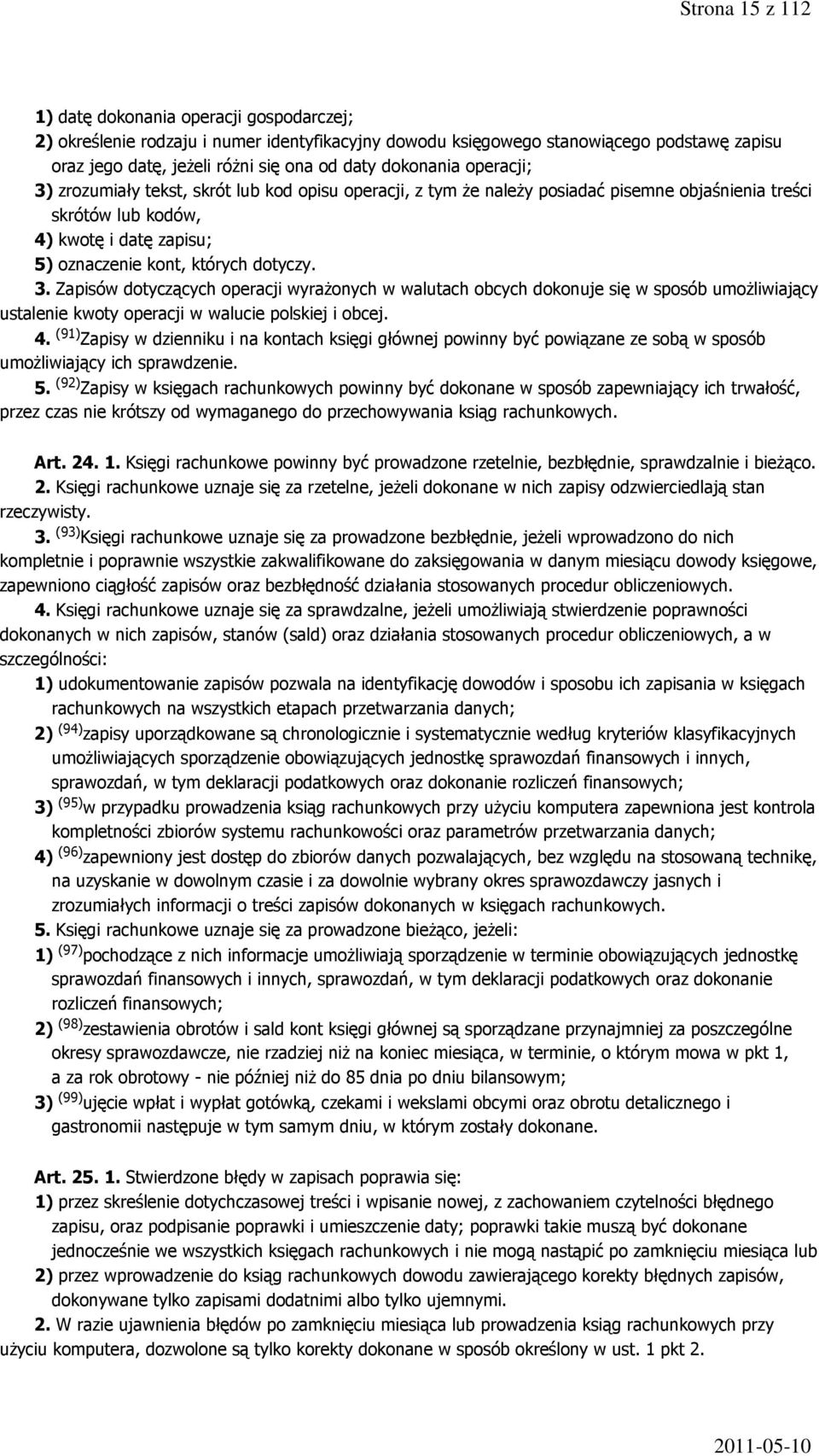 dotyczy. 3. Zapisów dotyczących operacji wyrażonych w walutach obcych dokonuje się w sposób umożliwiający ustalenie kwoty operacji w walucie polskiej i obcej. 4.