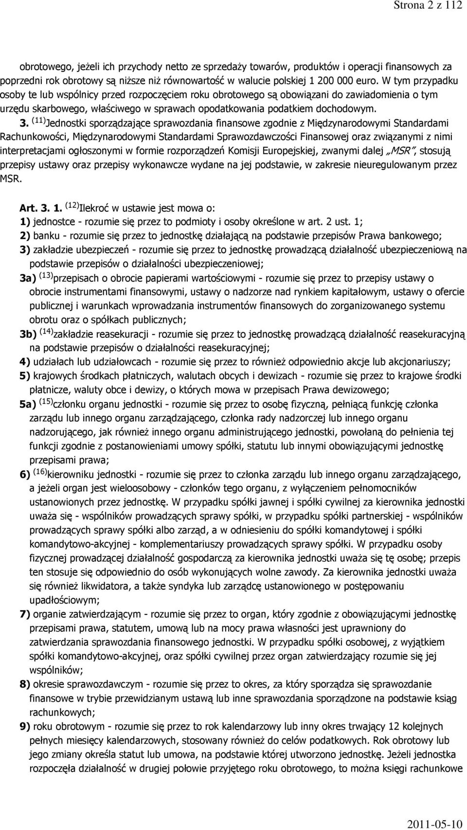 (11) Jednostki sporządzające sprawozdania finansowe zgodnie z Międzynarodowymi Standardami Rachunkowości, Międzynarodowymi Standardami Sprawozdawczości Finansowej oraz związanymi z nimi