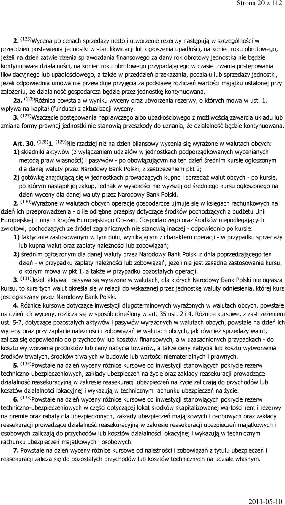 na dzień zatwierdzenia sprawozdania finansowego za dany rok obrotowy jednostka nie będzie kontynuowała działalności, na koniec roku obrotowego przypadającego w czasie trwania postępowania