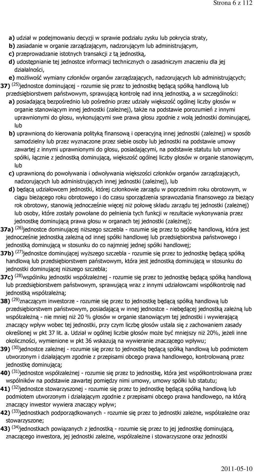 administrujących; 37) (25) jednostce dominującej - rozumie się przez to jednostkę będącą spółką handlową lub przedsiębiorstwem państwowym, sprawującą kontrolę nad inną jednostką, a w szczególności: