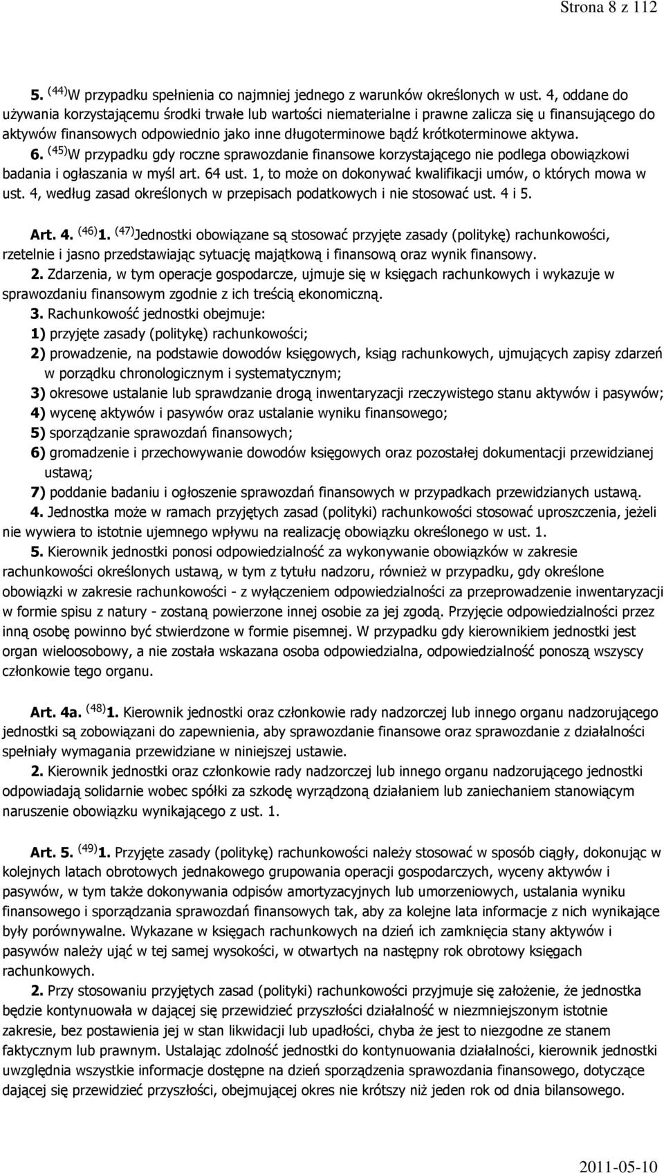 aktywa. 6. (45) W przypadku gdy roczne sprawozdanie finansowe korzystającego nie podlega obowiązkowi badania i ogłaszania w myśl art. 64 ust.