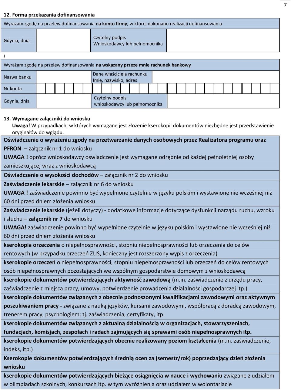 Wymagane załączniki do wniosku Uwaga! W przypadkach, w których wymagane jest ożenie kserokopii dokumentów niezbędne jest przedstawienie oryginałów do wglądu.