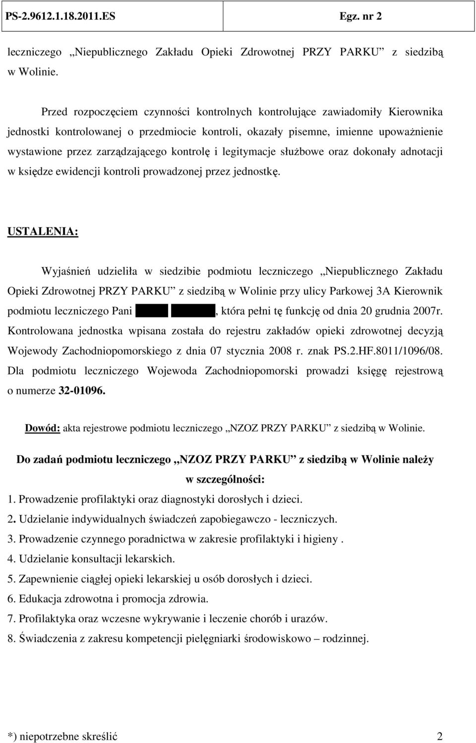 kontrolę i legitymacje służbowe oraz dokonały adnotacji w księdze ewidencji kontroli prowadzonej przez jednostkę.