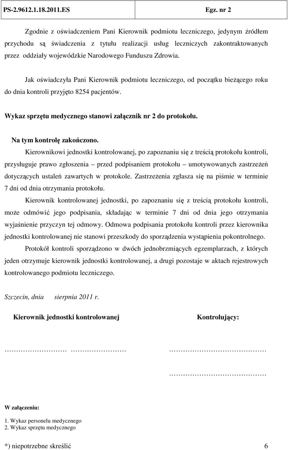 Wykaz sprzętu medycznego stanowi załącznik nr 2 do protokołu. Na tym kontrolę zakończono.