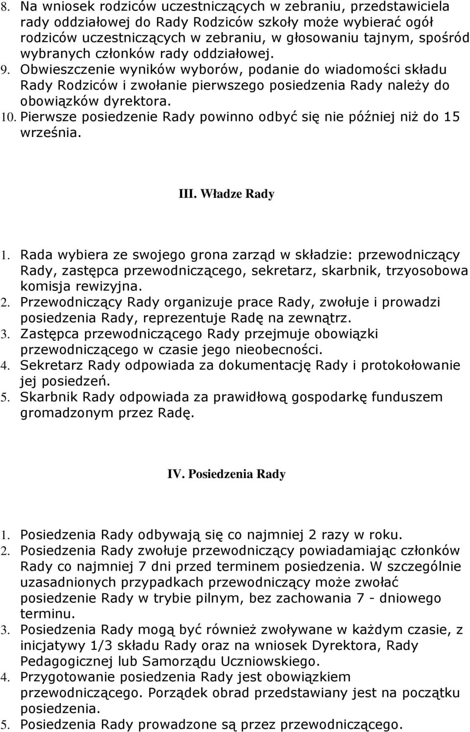 Pierwsze posiedzenie Rady powinno odbyć się nie później niŝ do 15 września. III. Władze Rady 1.