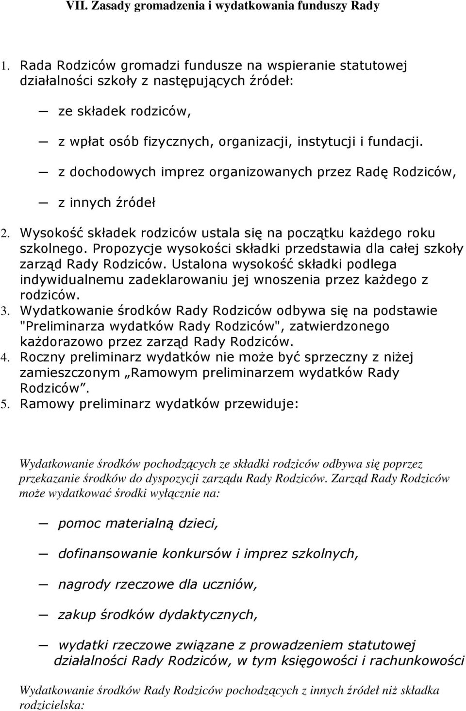 z dochodowych imprez organizowanych przez Radę Rodziców, z innych źródeł 2. Wysokość składek rodziców ustala się na początku kaŝdego roku szkolnego.