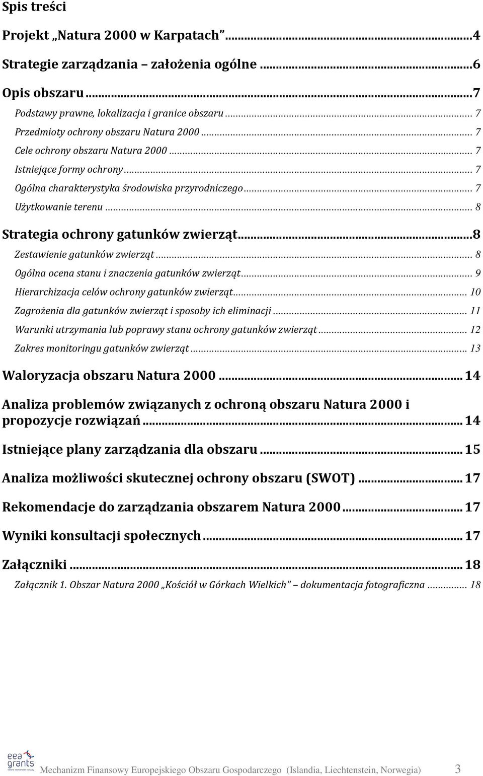 ..8 Zestawienie gatunków zwierząt... 8 Ogólna ocena stanu i znaczenia gatunków zwierząt... 9 Hierarchizacja celów ochrony gatunków zwierząt.