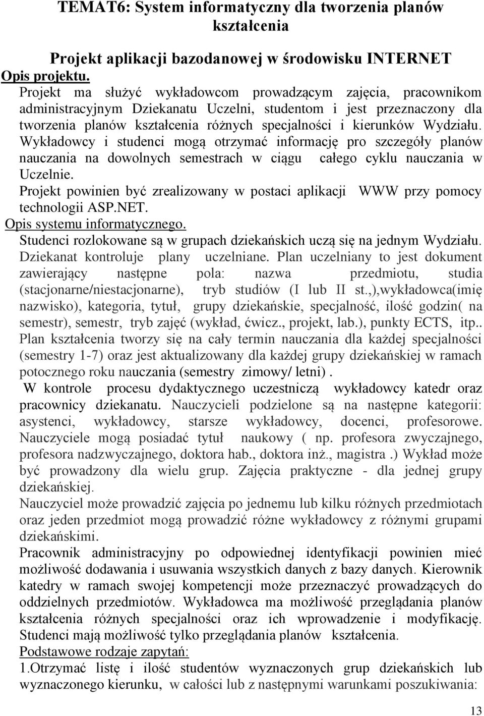 Wydziału. Wykładowcy i studenci mogą otrzymać informację pro szczegóły planów nauczania na dowolnych semestrach w ciągu całego cyklu nauczania w Uczelnie.