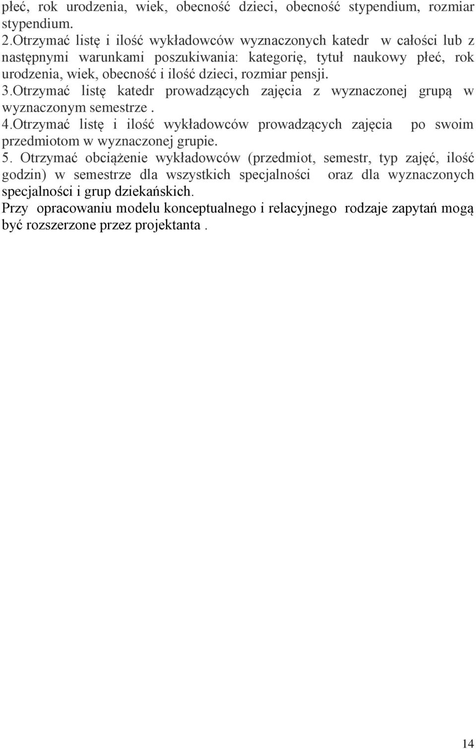 pensji. 3.Otrzymać listę katedr prowadzących zajęcia z wyznaczonej grupą w wyznaczonym semestrze. 4.