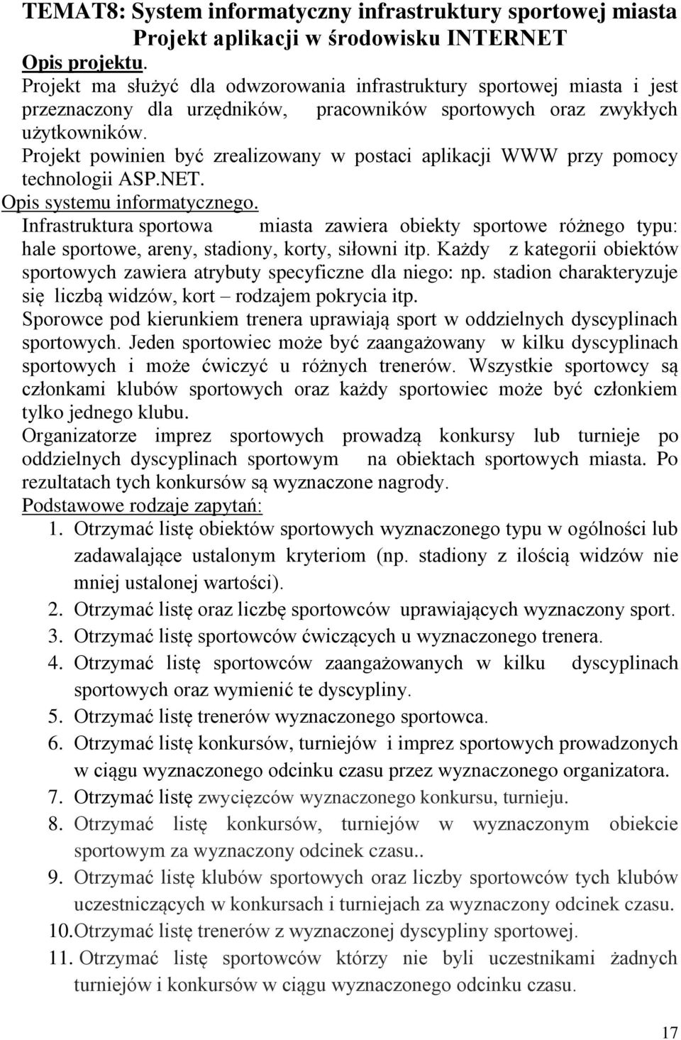 Projekt powinien być zrealizowany w postaci aplikacji WWW przy pomocy technologii ASP.NET. Opis systemu informatycznego.