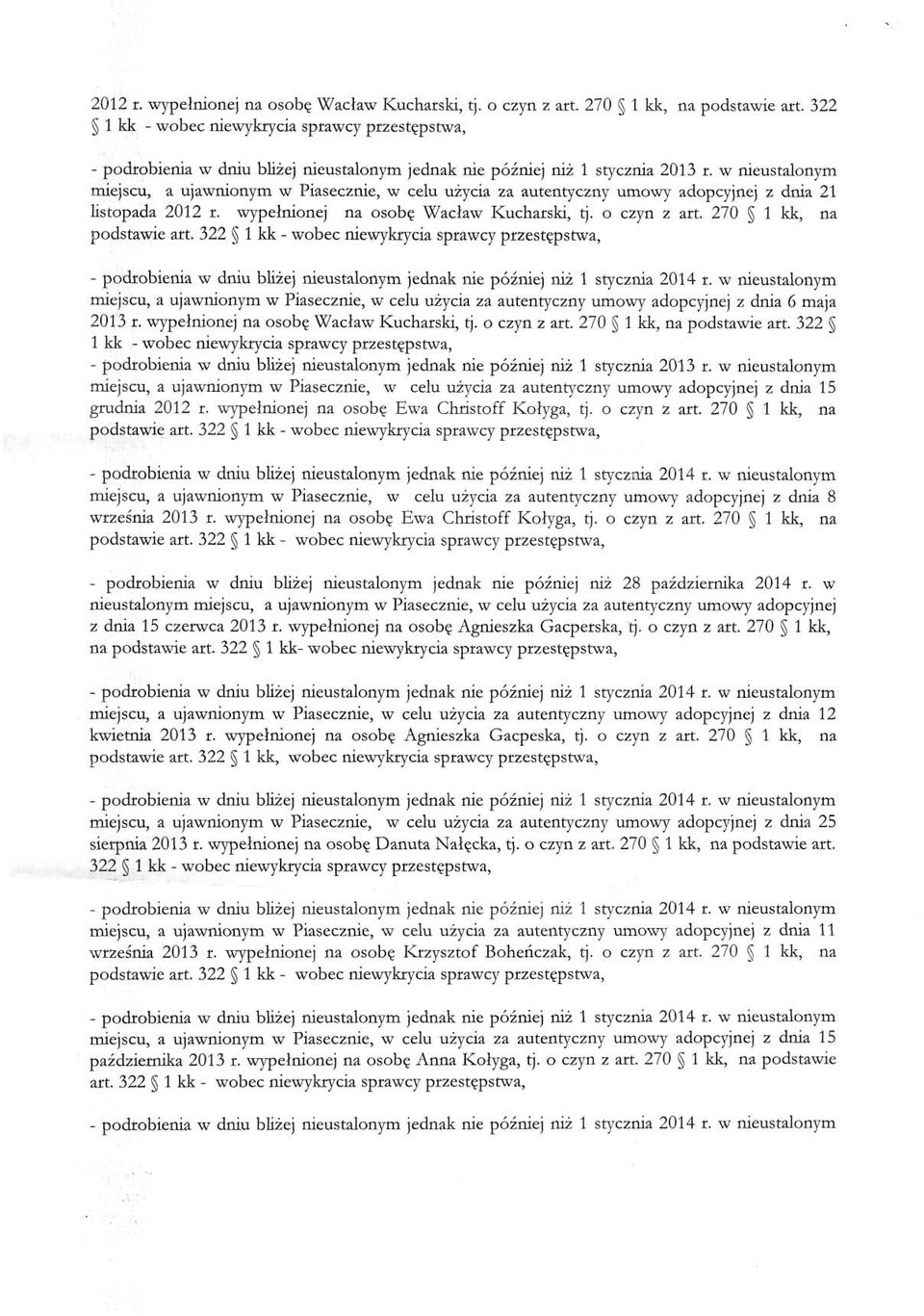 wypełnionej na osobę Wacław Kucharski, tj. o czyn z art. 270 l kk, na miejscu, a ujawnionym w Piasecznie, w celu użycia za autentyczny umowy adopcyjnej z dnia 6 maja 2013 r.