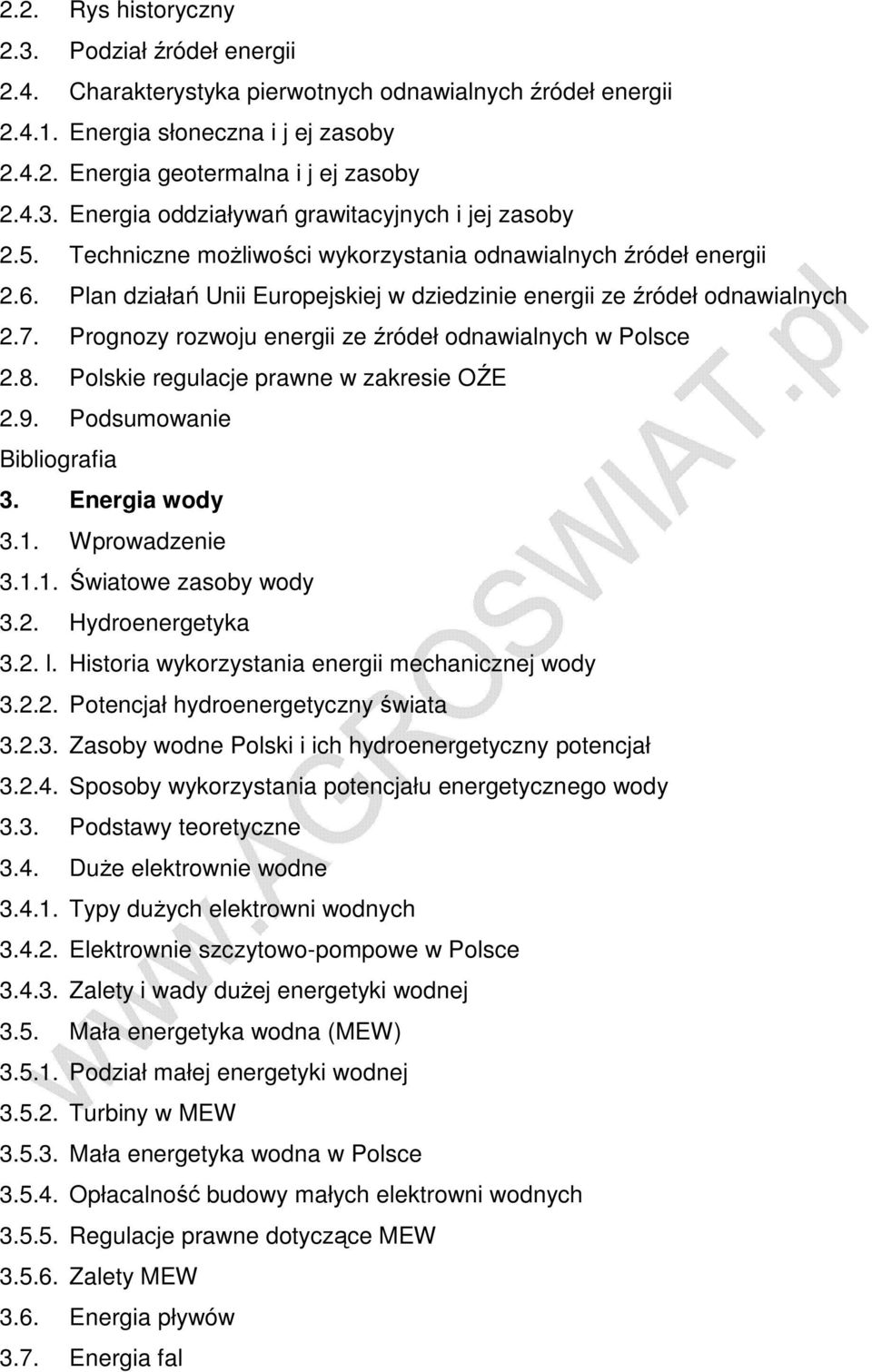 Prognozy rozwoju energii ze źródeł odnawialnych w Polsce 2.8. Polskie regulacje prawne w zakresie OŹE 2.9. Podsumowanie 3. Energia wody 3.1. Wprowadzenie 3.1.1. Światowe zasoby wody 3.2. Hydroenergetyka 3.