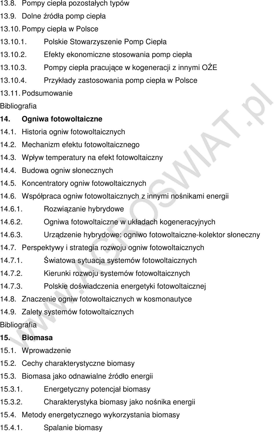 4. Budowa ogniw słonecznych 14.5. Koncentratory ogniw fotowoltaicznych 14.6. Współpraca ogniw fotowoltaicznych z innymi nośnikami energii 14.6.1. Rozwiązanie hybrydowe 14.6.2.