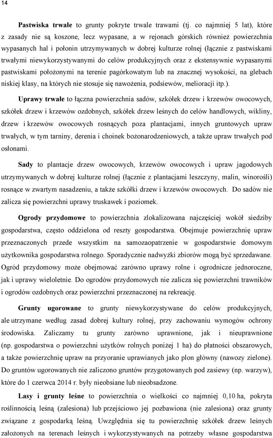 trwałymi niewykorzystywanymi do celów produkcyjnych oraz z ekstensywnie wypasanymi pastwiskami położonymi na terenie pagórkowatym lub na znacznej wysokości, na glebach niskiej klasy, na których nie