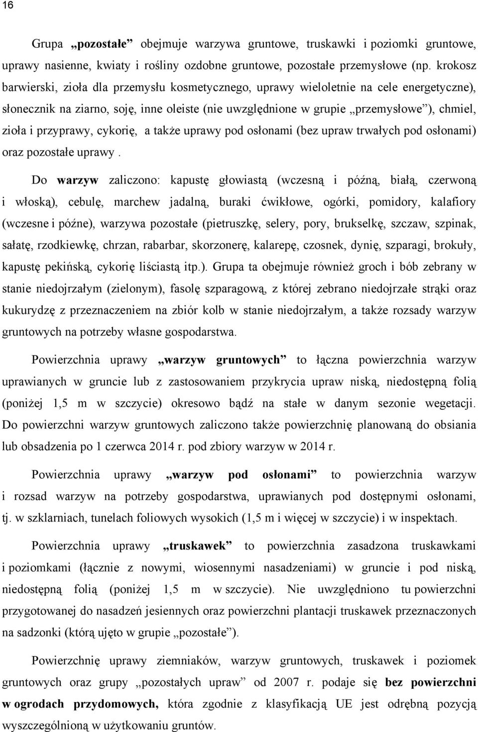 przyprawy, cykorię, a także uprawy pod osłonami (bez upraw trwałych pod osłonami) oraz pozostałe uprawy.