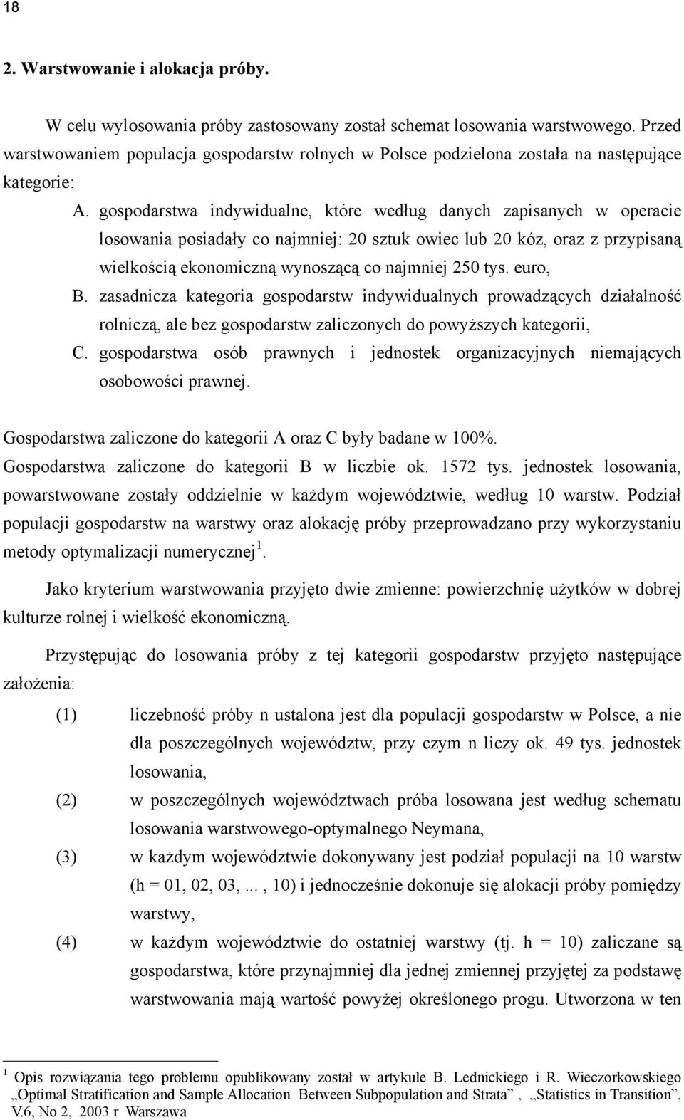 gospodarstwa indywidualne, które według danych zapisanych w operacie losowania posiadały co najmniej: 20 sztuk owiec lub 20 kóz, oraz z przypisaną wielkością ekonomiczną wynoszącą co najmniej 250 tys.