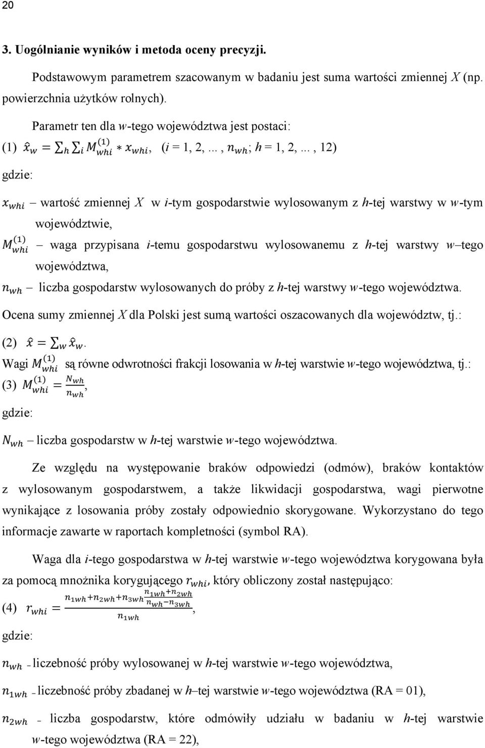 .., 12) gdzie: wartość zmiennej X w i-tym gospodarstwie wylosowanym z h-tej warstwy w w-tym województwie, waga przypisana i-temu gospodarstwu wylosowanemu z h-tej warstwy w tego województwa, liczba