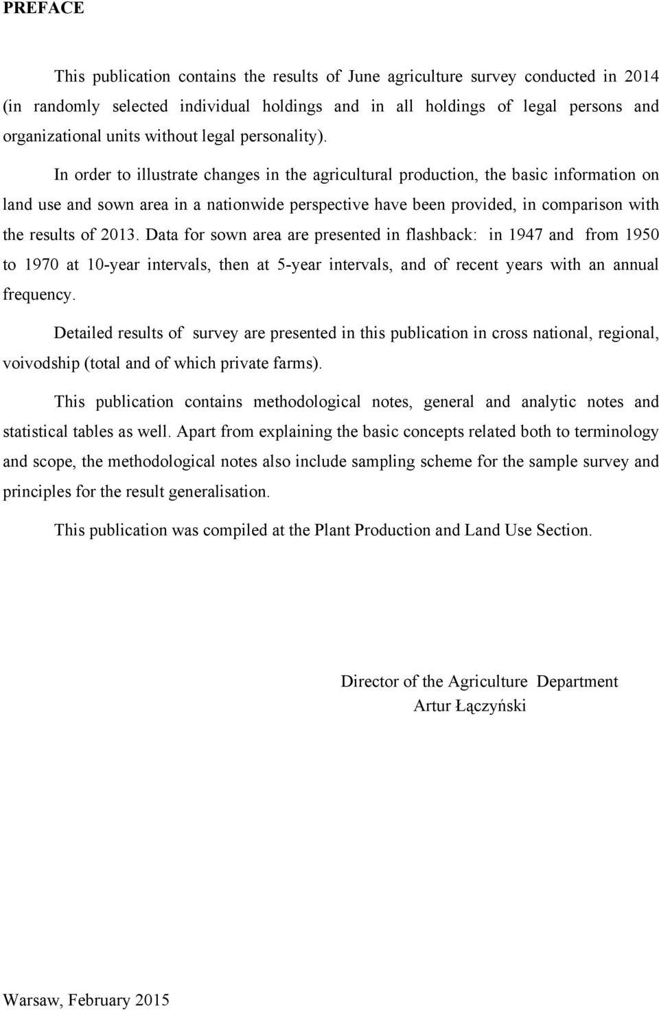 In order to illustrate changes in the agricultural production, the basic information on land use and sown area in a nationwide perspective have been provided, in comparison with the results of 2013.