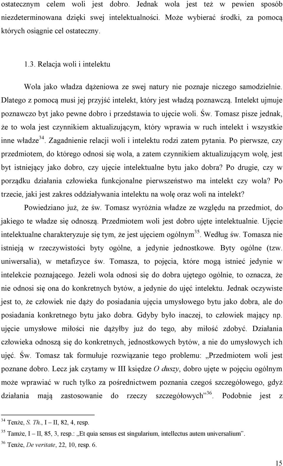 Intelekt ujmuje poznawczo byt jako pewne dobro i przedstawia to ujęcie woli. Św.