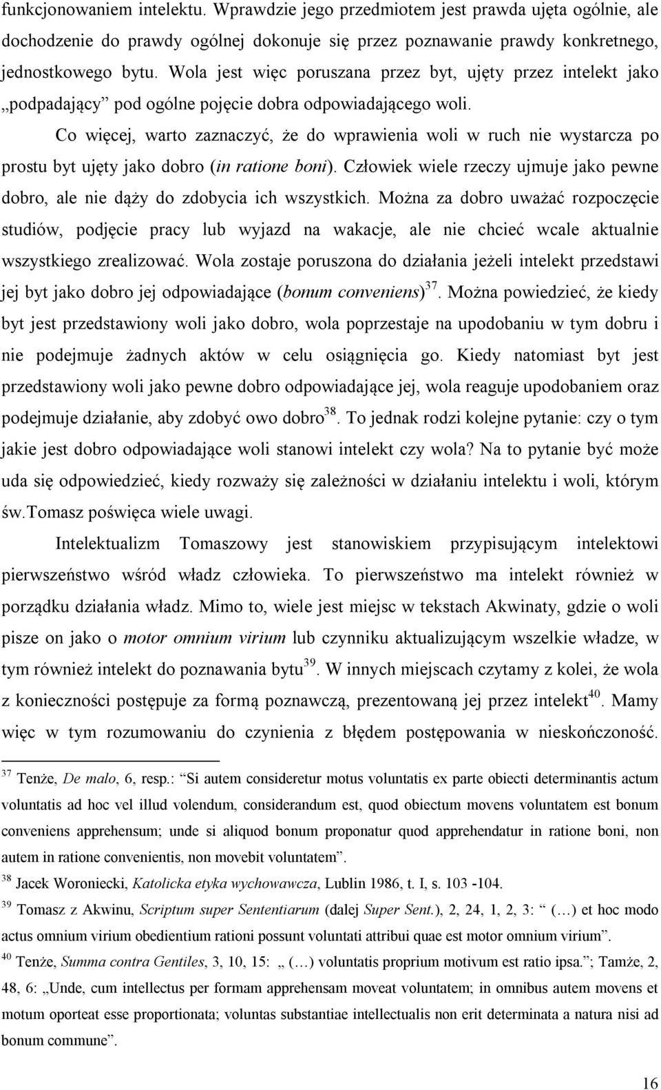 Co więcej, warto zaznaczyć, że do wprawienia woli w ruch nie wystarcza po prostu byt ujęty jako dobro (in ratione boni).