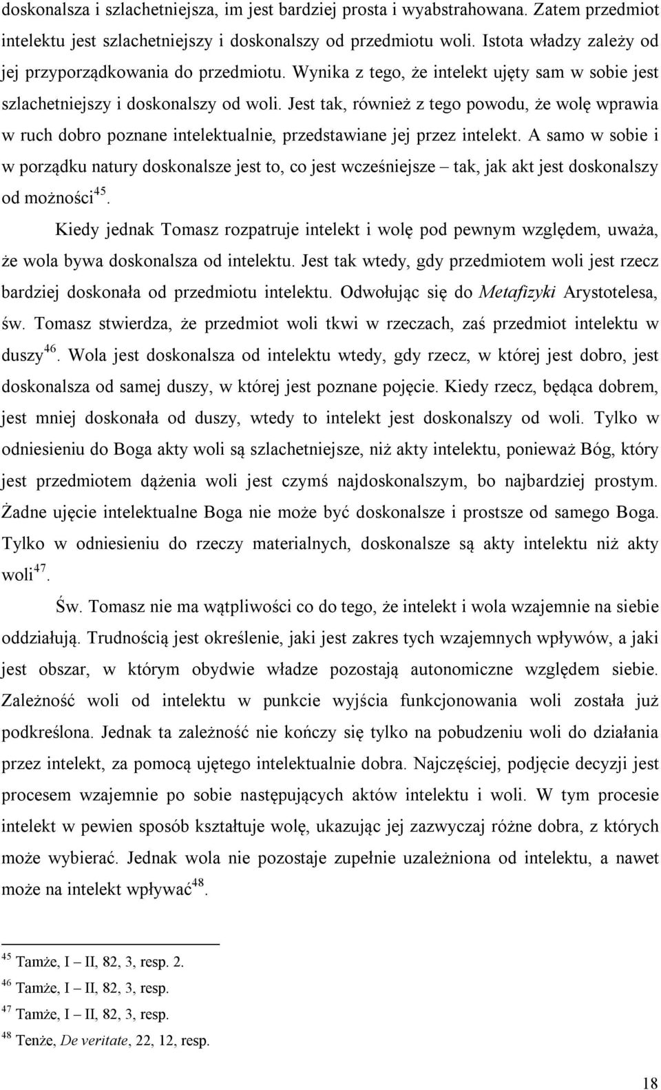 Jest tak, również z tego powodu, że wolę wprawia w ruch dobro poznane intelektualnie, przedstawiane jej przez intelekt.