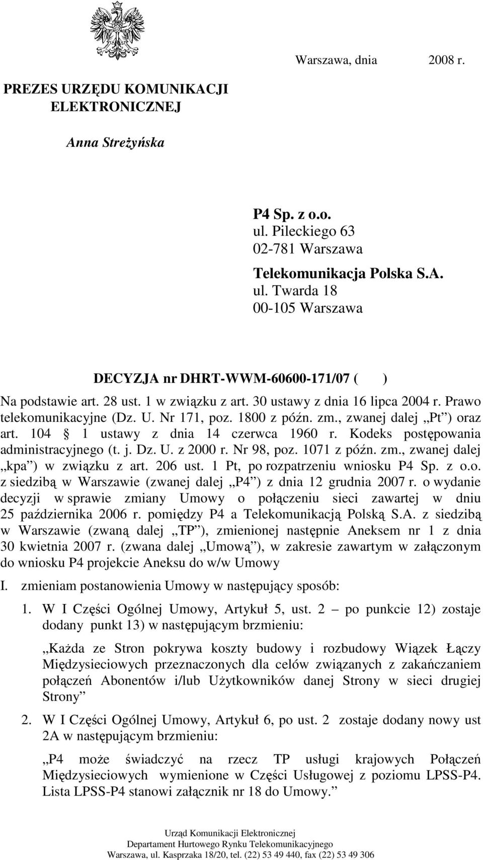 Kodeks postępowania administracyjnego (t. j. Dz. U. z 2000 r. Nr 98, poz. 1071 z późn. zm., zwanej dalej kpa ) w związku z art. 206 ust. 1 Pt, po rozpatrzeniu wniosku P4 Sp. z o.o. z siedzibą w Warszawie (zwanej dalej P4 ) z dnia 12 grudnia 2007 r.