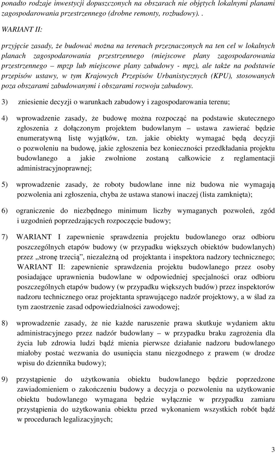 miejscowe plany zabudowy - mpz), ale także na podstawie przepisów ustawy, w tym Krajowych Przepisów Urbanistycznych (KPU), stosowanych poza obszarami zabudowanymi i obszarami rozwoju zabudowy.