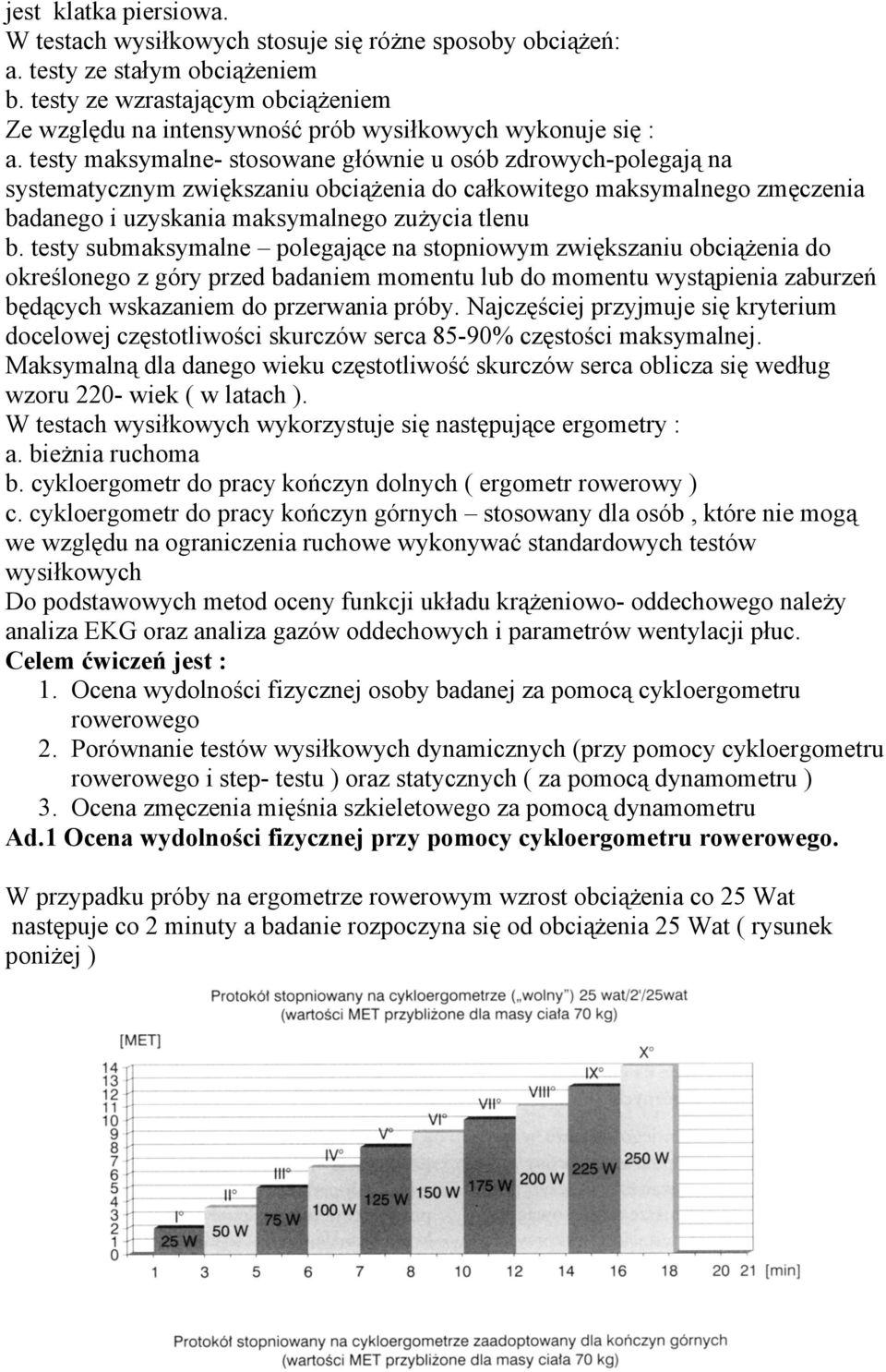 testy maksymalne- stosowane głównie u osób zdrowych-polegają na systematycznym zwiększaniu obciążenia do całkowitego maksymalnego zmęczenia badanego i uzyskania maksymalnego zużycia tlenu b.