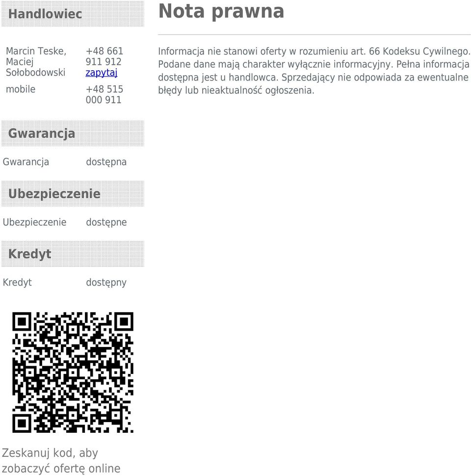 Pełna informacja dostępna jest u handlowca. Sprzedający nie odpowiada za ewentualne błędy lub nieaktualność ogłoszenia.