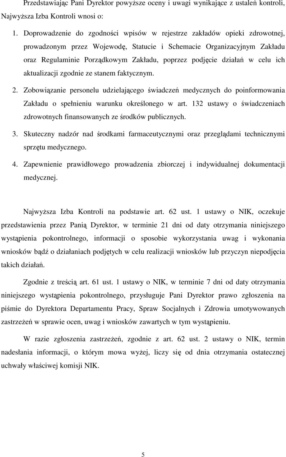 podjęcie działań w celu ich aktualizacji zgodnie ze stanem faktycznym. 2. Zobowiązanie personelu udzielającego świadczeń medycznych do poinformowania Zakładu o spełnieniu warunku określonego w art.