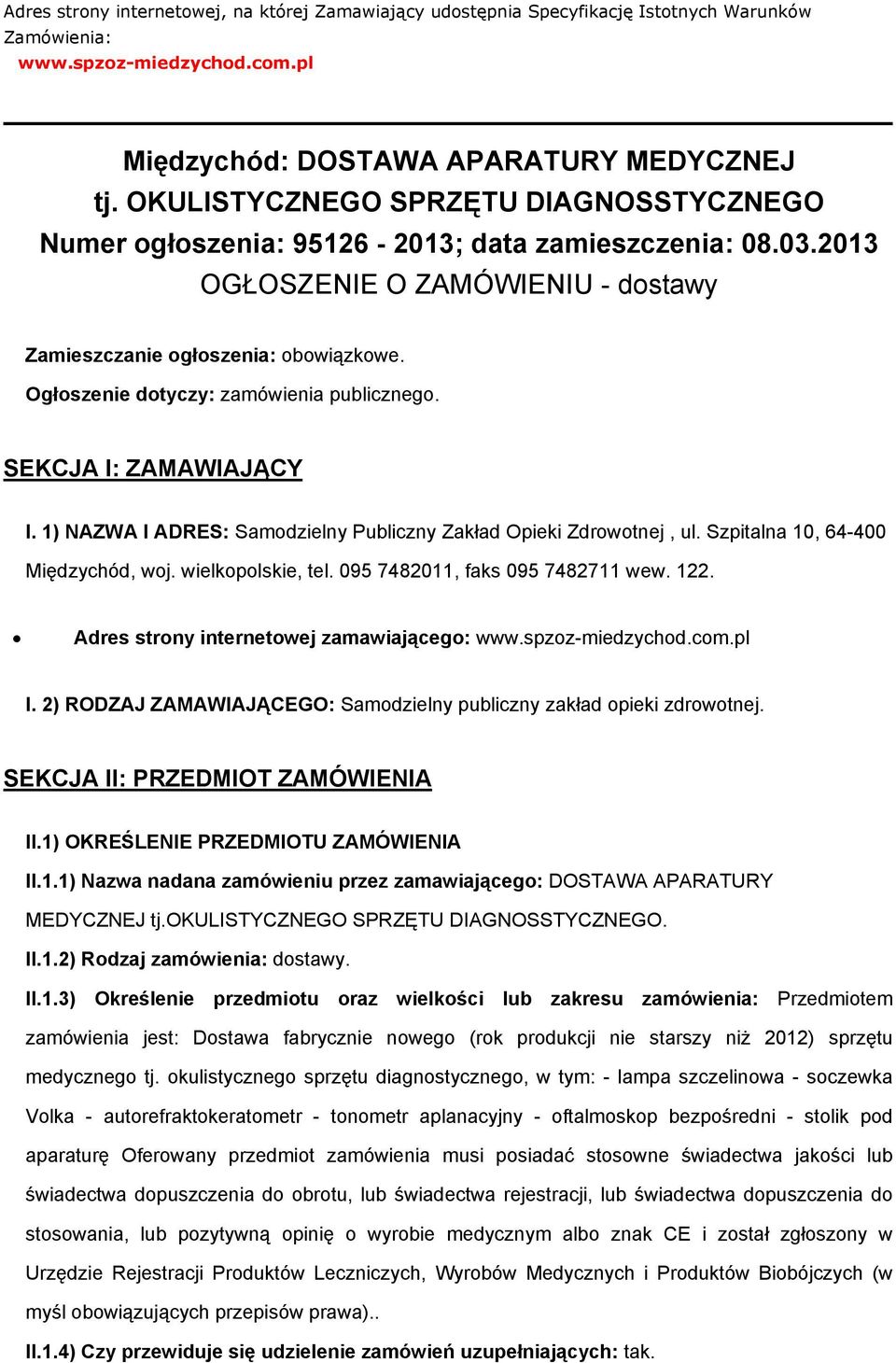 Ogłszenie dtyczy: zamówienia publiczneg. SEKCJA I: ZAMAWIAJĄCY I. 1) NAZWA I ADRES: Samdzielny Publiczny Zakład Opieki Zdrwtnej, ul. Szpitalna 10, 64-400 Międzychód, wj. wielkplskie, tel.