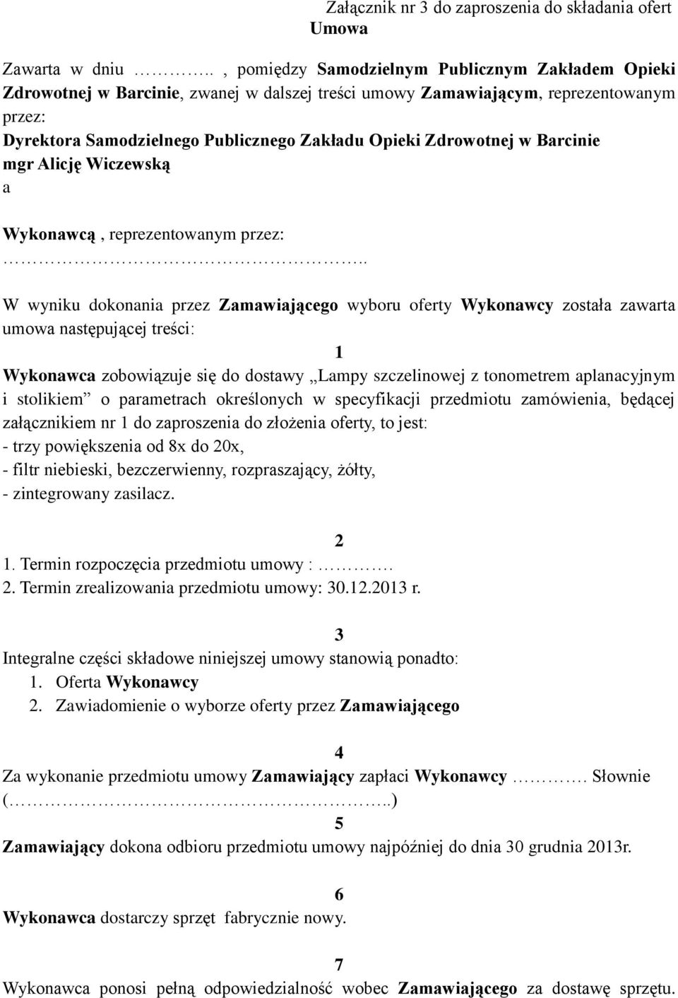 Zdrowotnej w Barcinie mgr Alicję Wiczewską a Wykonawcą, reprezentowanym przez:.