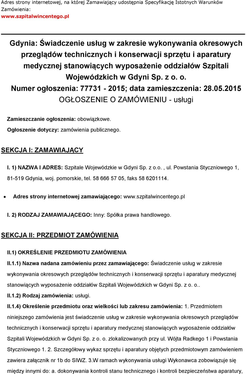 z o. o. Numer ogłoszenia: 77731-2015; data zamieszczenia: 28.05.2015 OGŁOSZENIE O ZAMÓWIENIU - usługi Zamieszczanie ogłoszenia: obowiązkowe. Ogłoszenie dotyczy: zamówienia publicznego.